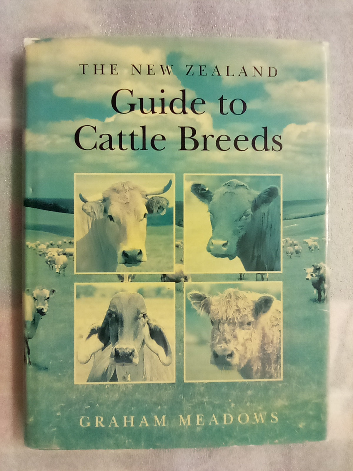 The NZ Guide to Cattle Breeds by Graham Meadows