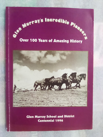 Glen Murray's Incredible Pioneers - 100 Years of Amazing History