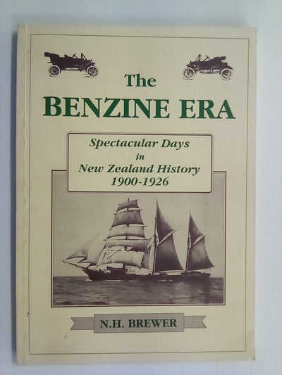 The Benzine Era in New Zealand 1900-1926 by N.H. Brewer