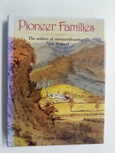 Pioneer Families - The Settlers of 19th Century NZ by Angela Caughey