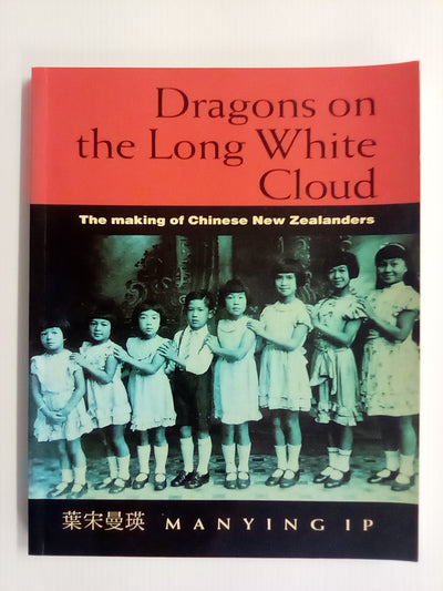 Dragons of the Long White Cloud - The Making of Chinese New Zealanders