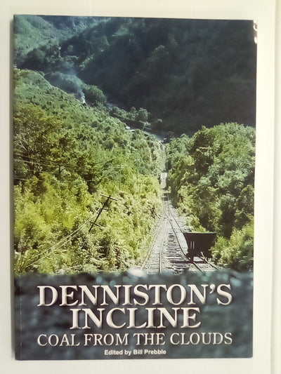 Denniston's Incline - Coal from the Clouds Edited by Bill Prebble