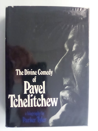 The Divine Comedy of Pavel Tchelitchew - A Biography by Parker Tyler
